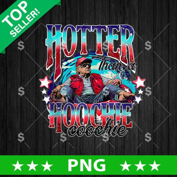 Hotter Than A Hoochie Coochie Trump PNG