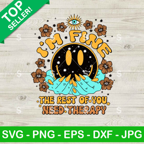 I'm Fine The Rest Of You Need Therapy SVG, Funny Sarcastic Quote SVG Cricut