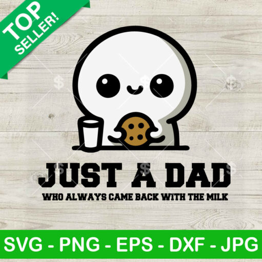 Just A Dad Who Always Came Back With The Milk Svg