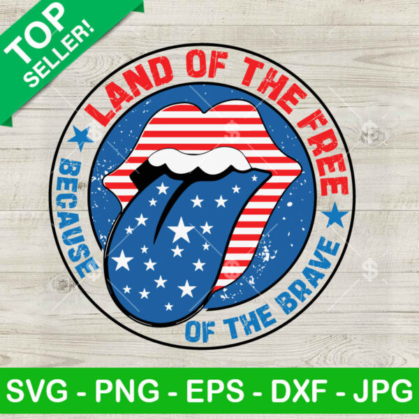 Land Of The Free Because Of The Brave SVG, US Flag Rolling Stones SVG, American Flag Tongue SVG PNG Cut file cricut
