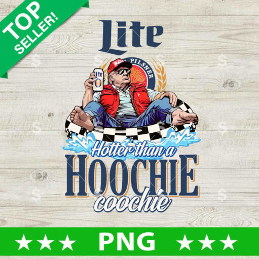 Hotter Than A Hoochie Coochie Trump Miller Lite Png