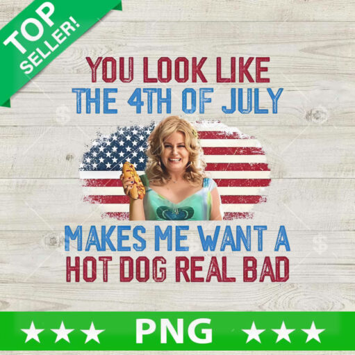 You Look Like The 4th Of July Makes Me want a hot dog real bad PNG