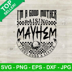 I'm A Good Mother Raising Mayhem SVG, Snarky Sassy Mom Skeleton SVG, Mom Quotes SVG PNG Cut files
