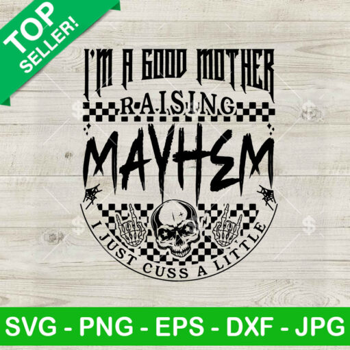 I'm A Good Mother Raising Mayhem SVG