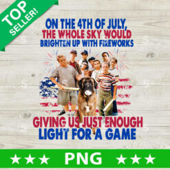 The Sandlot On The 4Th Of July The Whole Sky Would Brighten Up With Fireworks PNG, The Sandlot Sublimation transfer PNG, Sandlot Fourth Of July PNG
