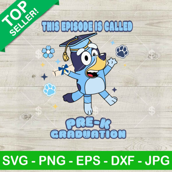 Bluey This Episode Is Called Pre K Graduation SVG