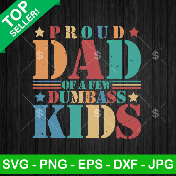 Proud Dad Of A Few Dumbass Kids SVG