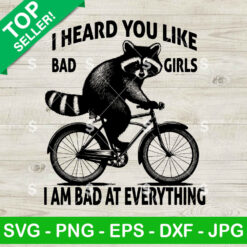 Cute Raccoon I Heard You Like Bad Girls SVG