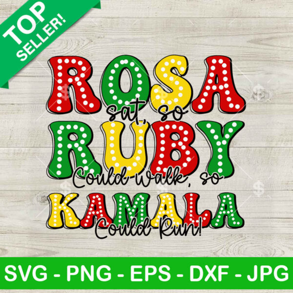 Rosa Sat So Ruby Could Walk So Kamala Could Run SVG, Juneteenth SVG PNG Cut file cricut