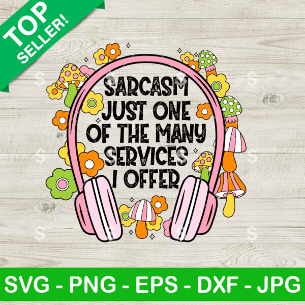 Sarcasm Just One Of The Many Services I Offer SVG, Sarcasm Mushroom SVG, Funny SVG Cricut