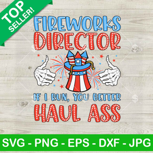 Fireworks Director If I Run You Better Haul Ass SVG, Skeleton Firework SVG, 4th Of July SVG PNG Cricut