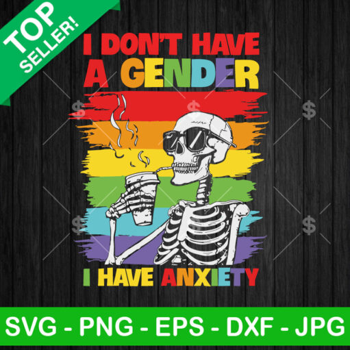 I Don't Have A Gender I Have Anxiety SVG