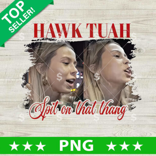 Hawk Tuah Spit On That Thang Png