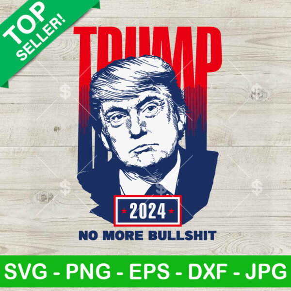 Trump 2024 No More Bull Shit SVG