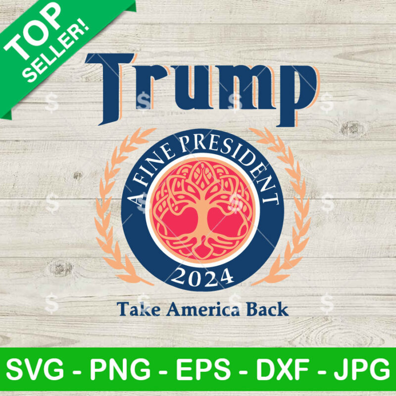 Trump A Fine President Miller Lite Beer SVG, Trump 2024 SVG, Trump ...