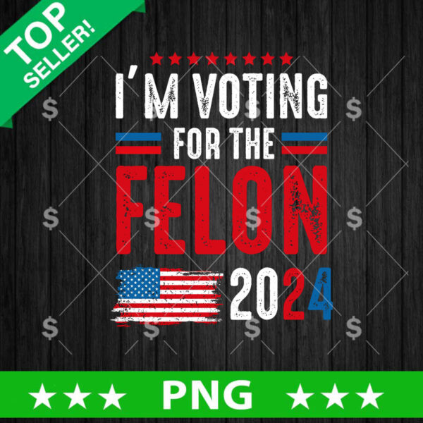 I'm Voting For The Felton 2024 PNG