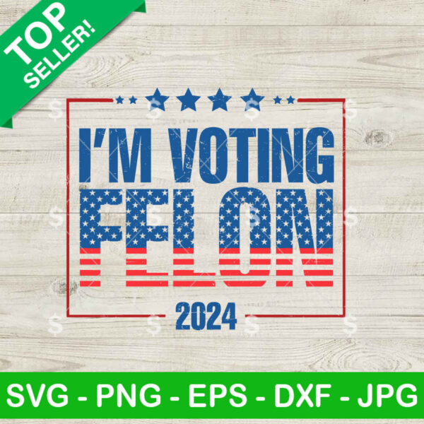 I'm Voting Felon American Flag SVG