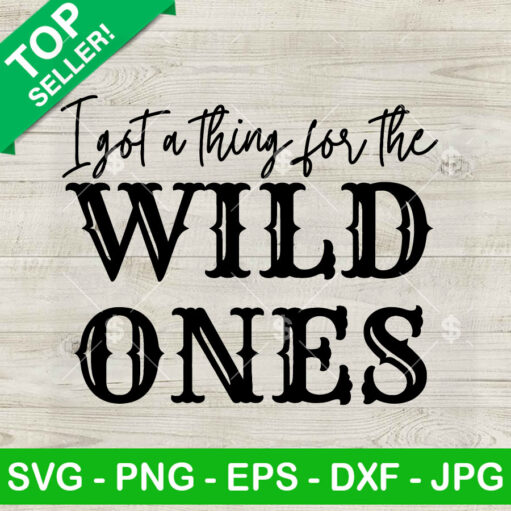 I Got A Thing For The Wild Ones SVG