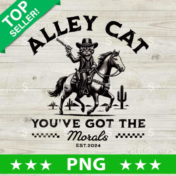 Alley Cat Youve Got The Morals PNG, Trump Alley Cat Sublimation transfer PNG