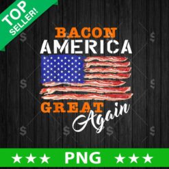 Bacon America Great Again PNG, Bacon Sublimation transfer PNG