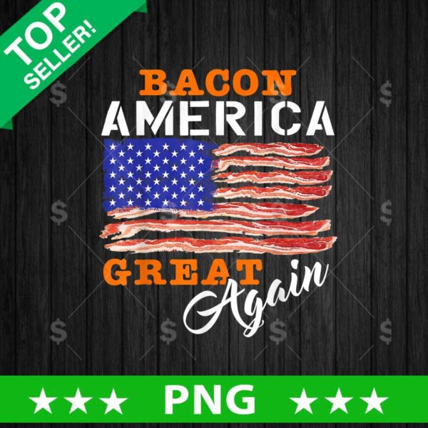 Bacon America Great Again PNG, Bacon Sublimation transfer PNG