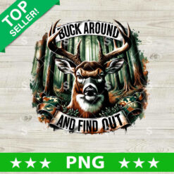 Buck Around And Find Out Hunting PNG, Buck Deer Hunting Sublimation transfer PNG