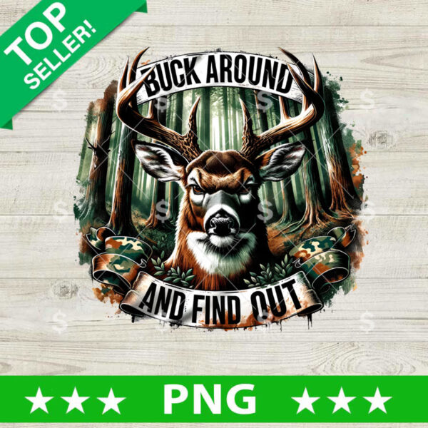 Buck Around And Find Out Hunting PNG, Buck Deer Hunting Sublimation transfer PNG