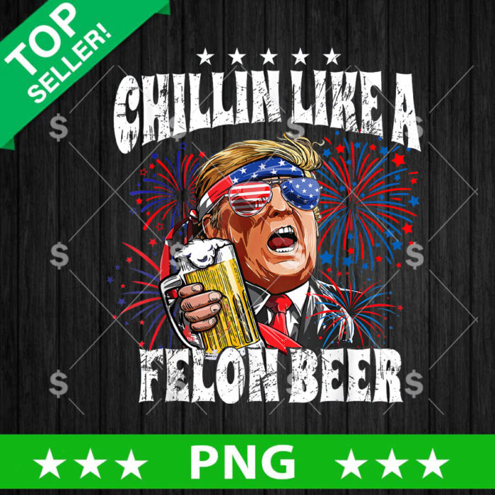 Chillin Like A Felon Beer Trump PNG, Trump Chillin Beer Sublimation transfer PNG