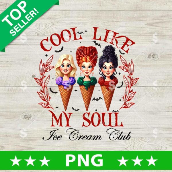 Cool Like My Soul Ice Cream Club Sanderson Sisters PNG, Sanderson Sisters Sublimation PNG