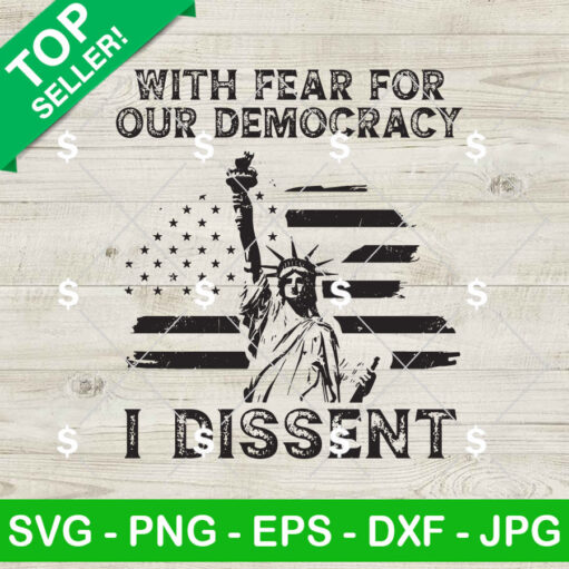 With Fear For Our Democracy I Dissent Statue Of Liberty Svg