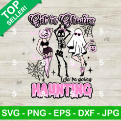 Get In Ghoulies We're Going Haunting SVG