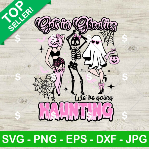 Get In Ghoulies We're Going Haunting SVG, Sexy Ghost Dancing SVG, Sexy Halloween SVG PNG Cricut