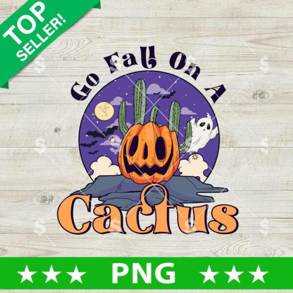 Go Fall On A Cactus Halloween PNG, Cactus Halloween Sublimation PNG