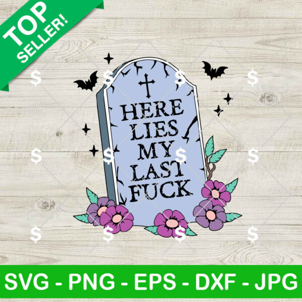 Here Lies My Last Fuck SVG, Halloween SVG, Funny Sweary Halloween SVG PNG Cricut