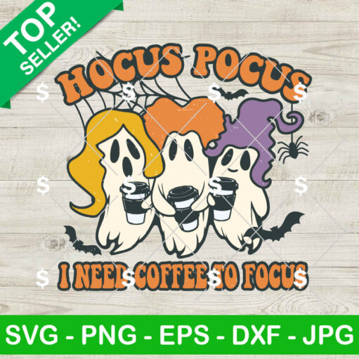 Hocus Pocus I Need To Focus Halloween Ghost Svg