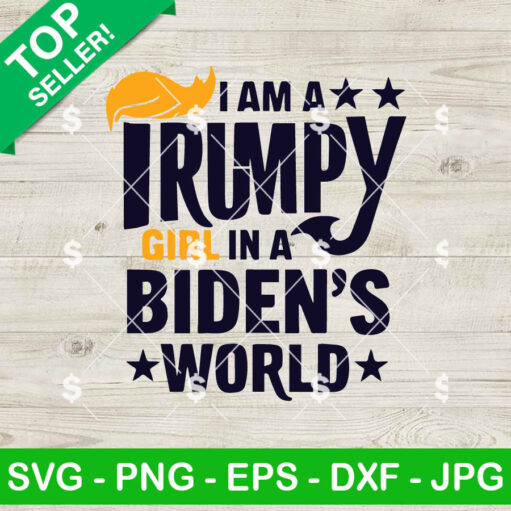 I Am A Trumpy Girl In A Biden's World SVG