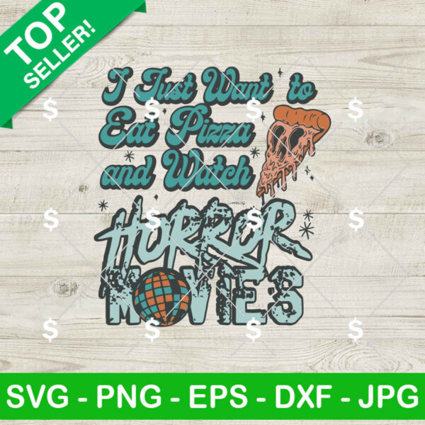 I Just Want To Eat Pizza And Watch Horror Movie SVG