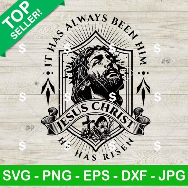 It Has Always Been Him Jesus Christ SVG