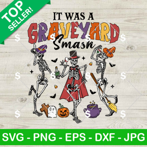 It Was A Graveyard Smash Skeleton Svg