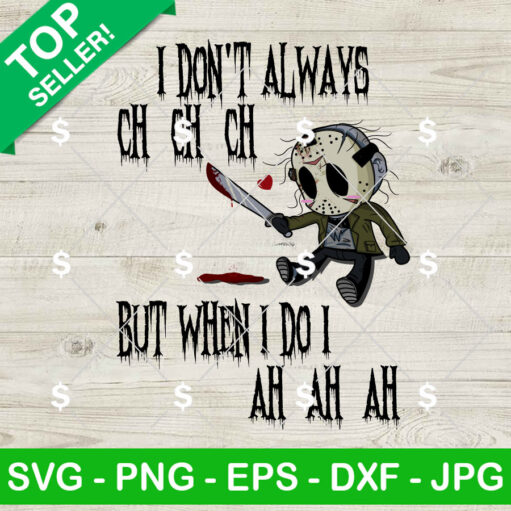 Jason Voorhees I Don'T Always Ch Ch Ch But When I Do I Ah Ah Ah Svg