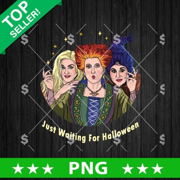 Just Waiting for Halloween Sanderson Sister PNG, Sanderson Sister Sublimation PNG