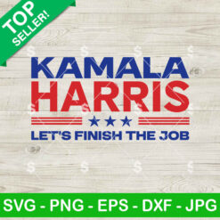 Kamala Harris Let's Finish The Job SVG, Kamala Harris 2024 SVG, Kamala Harris SVG PNG