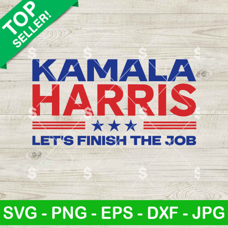 Kamala Harris Let's Finish The Job SVG, Kamala Harris 2024 SVG, Kamala Harris SVG PNG