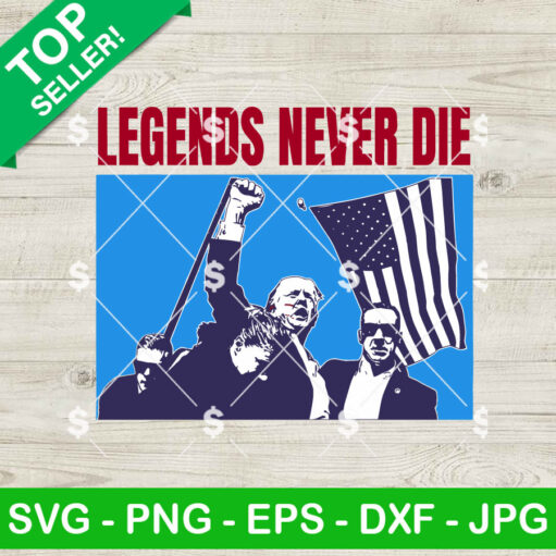 Legends Never Die Trump Fight Svg