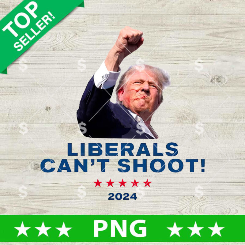 Liberals Cant Shoot PNG, Shooting Pennsylvania Rally Trump Sublimation transfer PNG