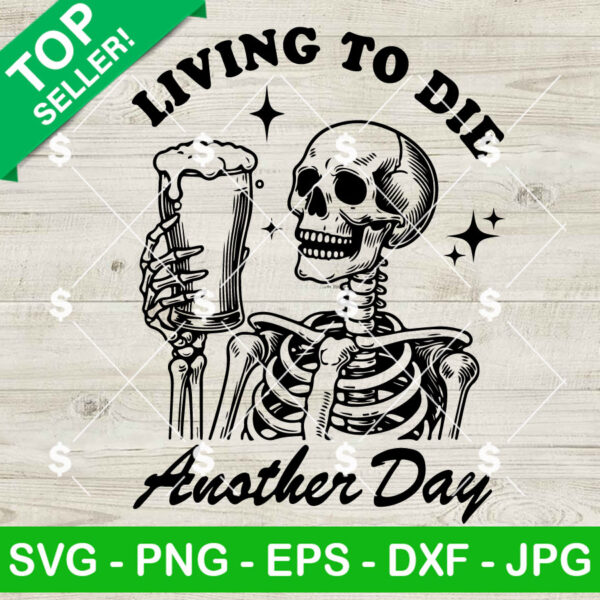 Living To Die Another Day SVG, Skeleton Beer Halloween SVG, Skeleton Halloween SVG PNG Cricut
