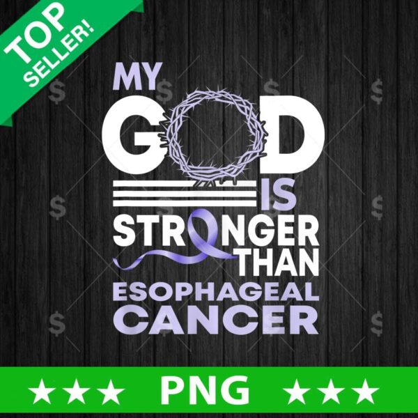My God Is Stronger Than Esophageal Cancer PNG, Esophageal Cancer Sublimation transfer PNG