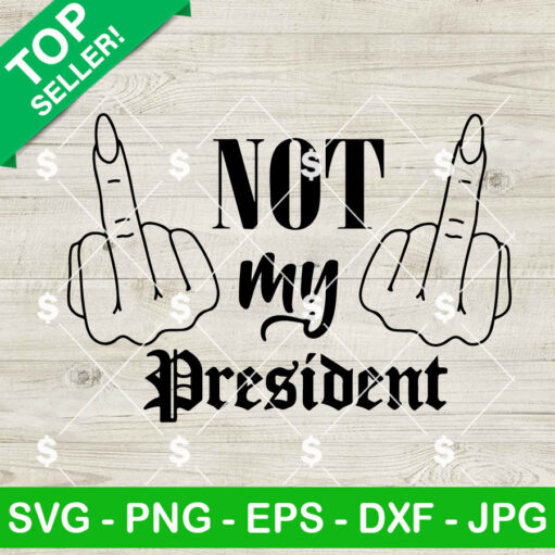 Not My President Middle Finger Svg