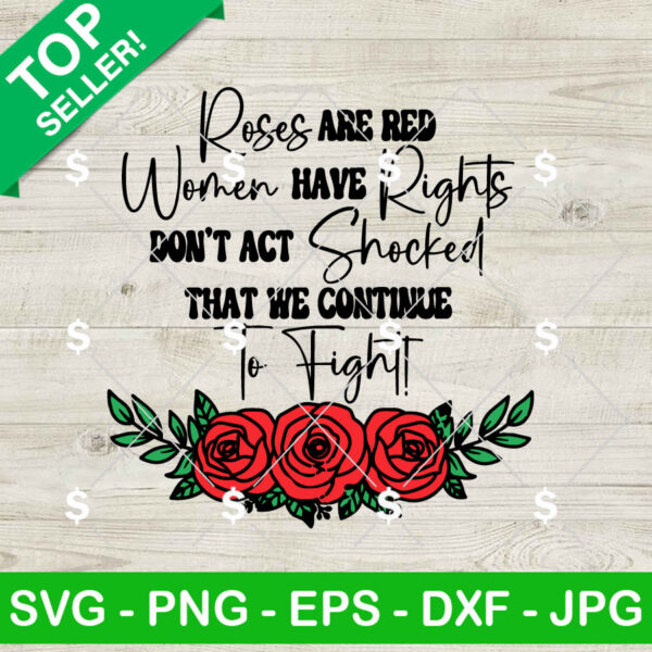 Roses Are Red Women Has Rights Don't Act Shocked SVG, Women's Rights SVG, Feminist SVG PNG Cricut