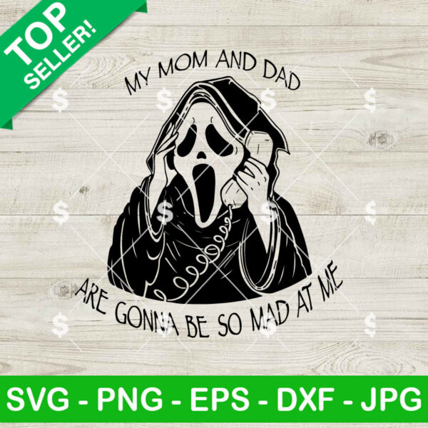Scream Ghostface My Mom and Dad Are Gonna Be So Mad At Me SVG, Scream Horror Movie SVG PNG